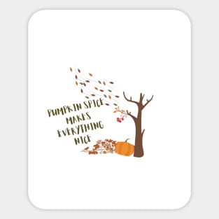 pumpkin spice makes everything nice Sticker